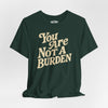 You Are Not a Burden | Mental Health Shirt - Self - Care Shirts