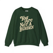 You Are Not a Burden | Mental Health Sweatshirt - Self - Care Shirts