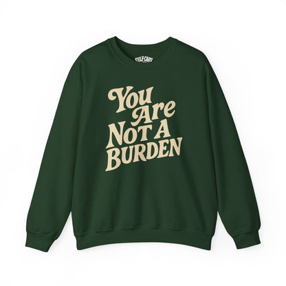You Are Not a Burden | Mental Health Sweatshirt - Self - Care Shirts