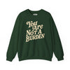 You Are Not a Burden | Mental Health Sweatshirt - Self - Care Shirts