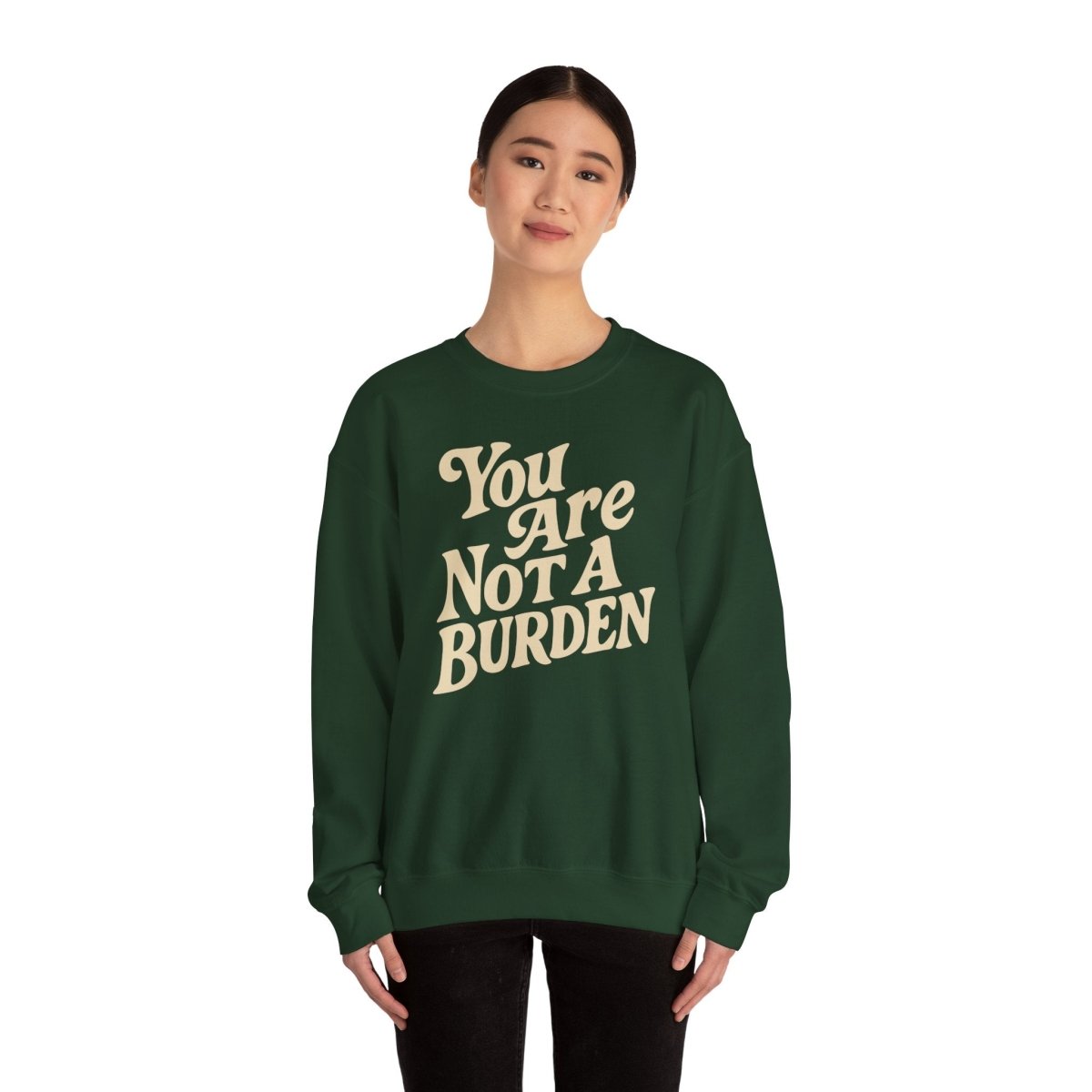 You Are Not a Burden | Mental Health Sweatshirt - Self - Care Shirts