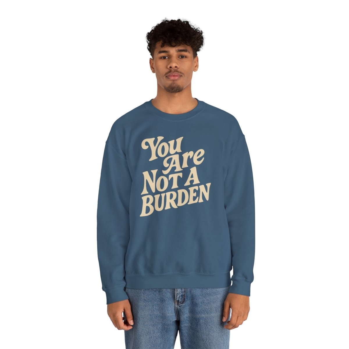 You Are Not a Burden | Mental Health Sweatshirt - Self - Care Shirts