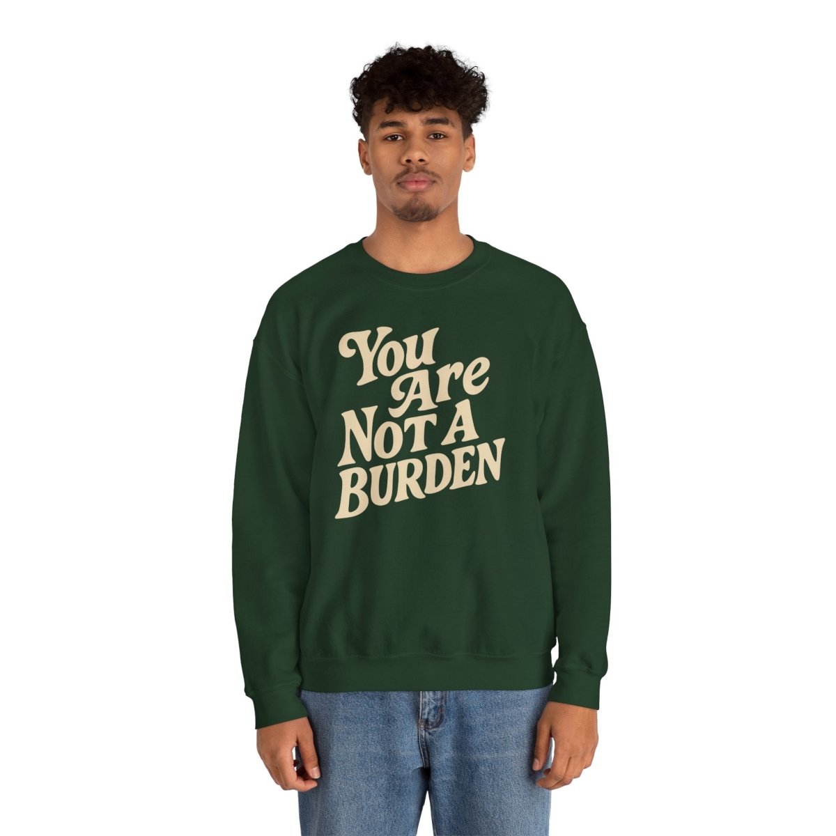 You Are Not a Burden | Mental Health Sweatshirt - Self - Care Shirts