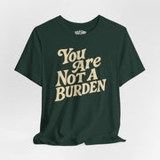 You Are Not a Burden mental health affirmation shirt - hand-drawn design - Self-Care Shirts
