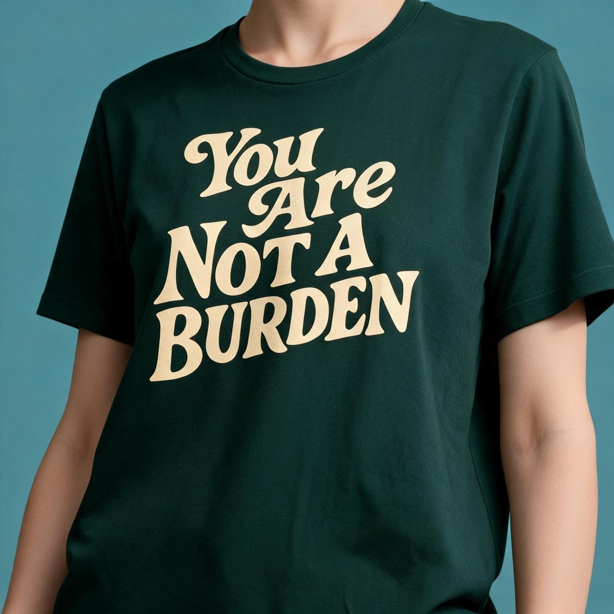 You Are Not a Burden Shirt - Self-Care Shirts