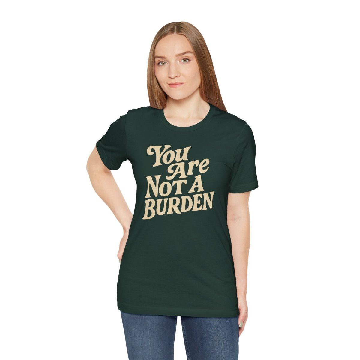 You Are Not a Burden Shirt - Self - Care Shirts