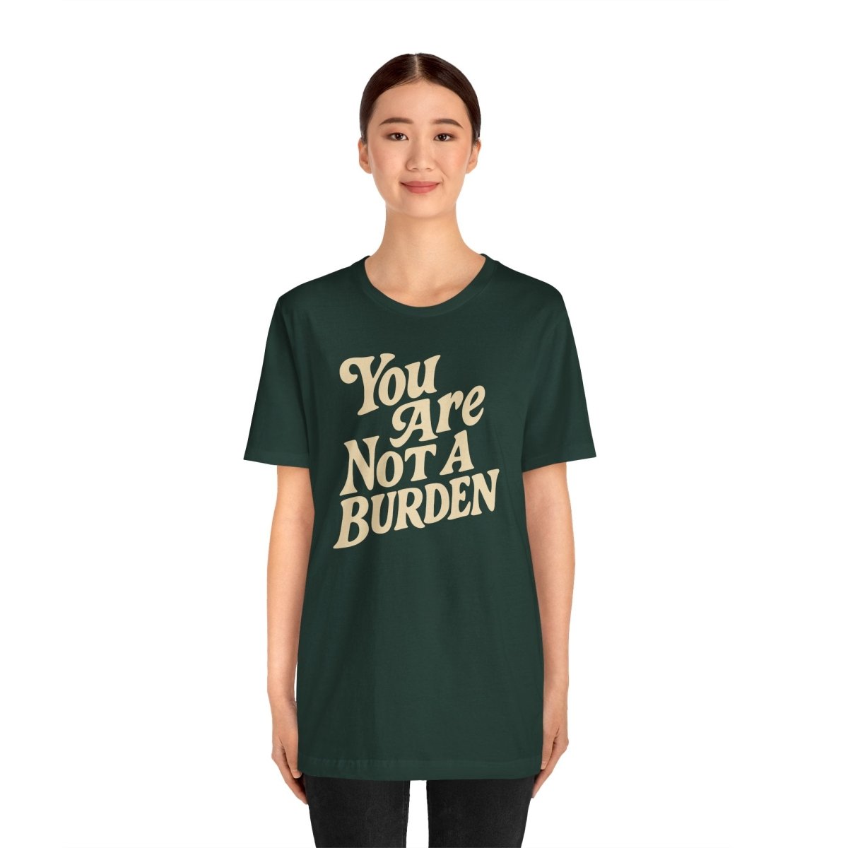 You Are Not a Burden Shirt - Self - Care Shirts