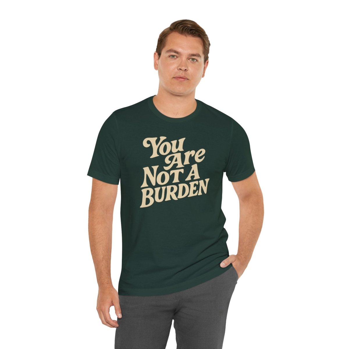 You Are Not a Burden Shirt - Self - Care Shirts