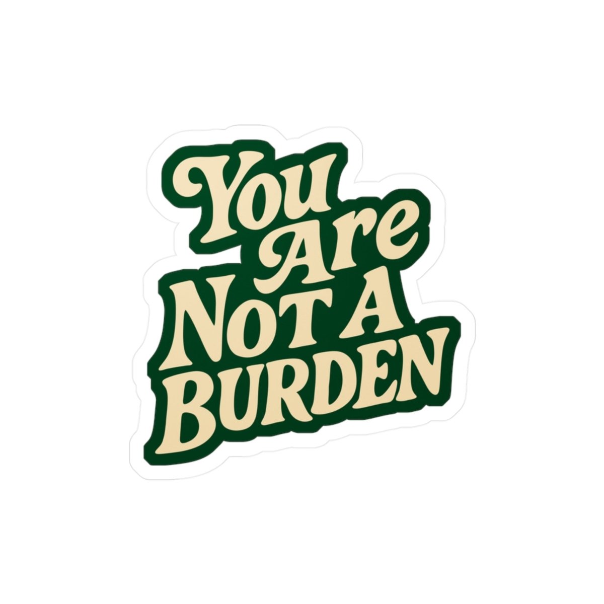 You Are Not a Burden mental health affirmation sticker - hand-drawn design - Self-Care Shirts