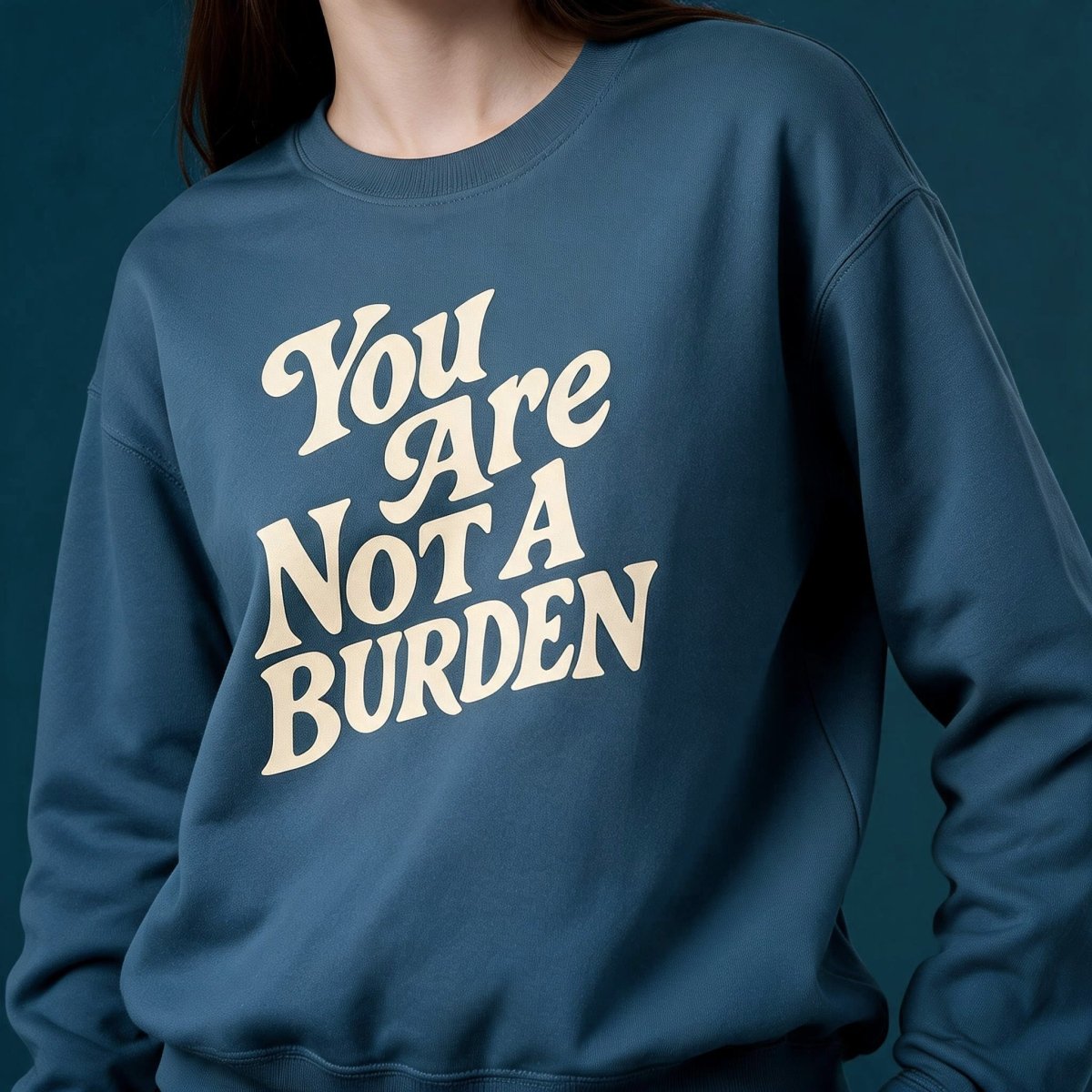 You Are Not a Burden Sweatshirt - Self-Care Shirts
