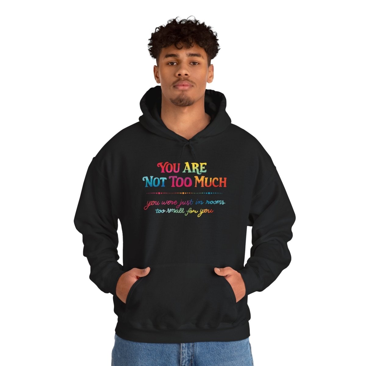 You Are Not Too Much Hoodie - Self - Care Shirts