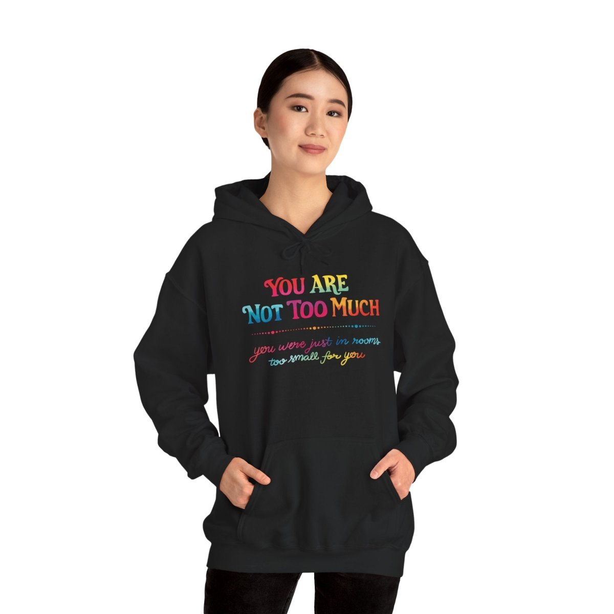 You Are Not Too Much Hoodie - Self - Care Shirts
