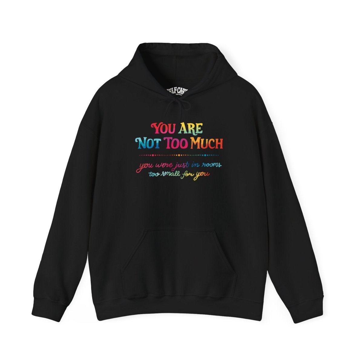You Are Not Too Much mental health affirmation hoodie - hand-drawn design - Self-Care Shirts