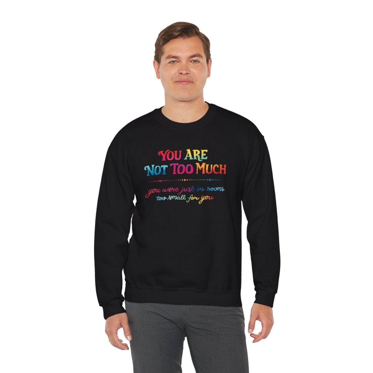 You Are Not Too Much Sweatshirt - Self - Care Shirts