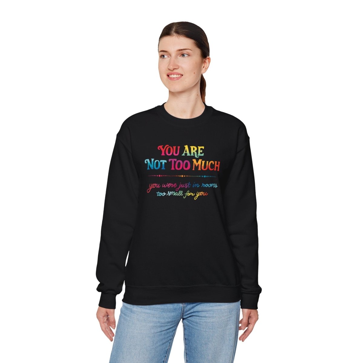 You Are Not Too Much Sweatshirt - Self - Care Shirts