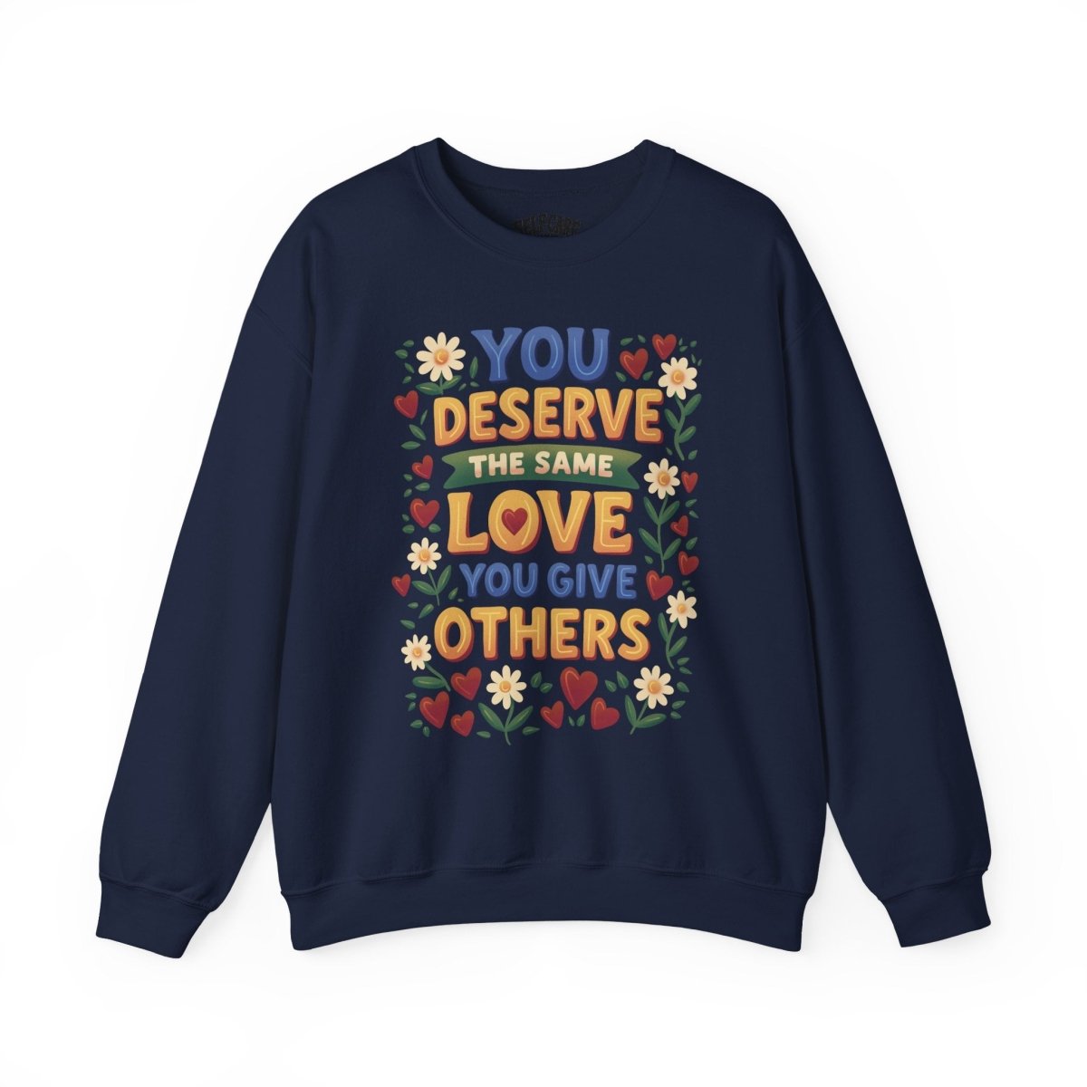 You Deserve the Same Love You Give Others Sweatshirt - Self-Care Shirts
