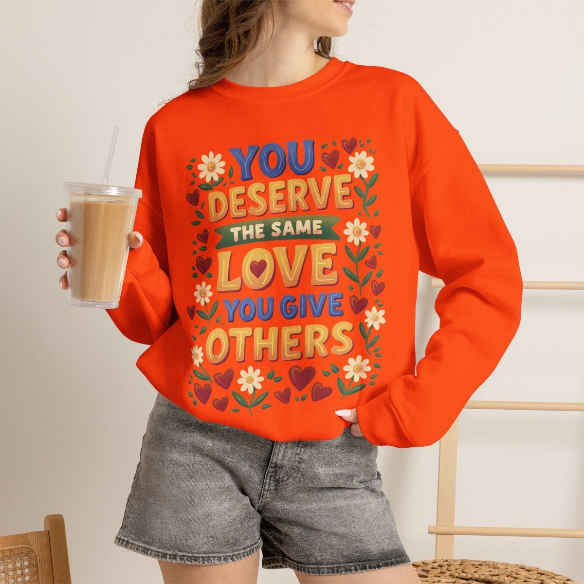 You Deserve the Same Love You Give Others Sweatshirt - Self-Care Shirts