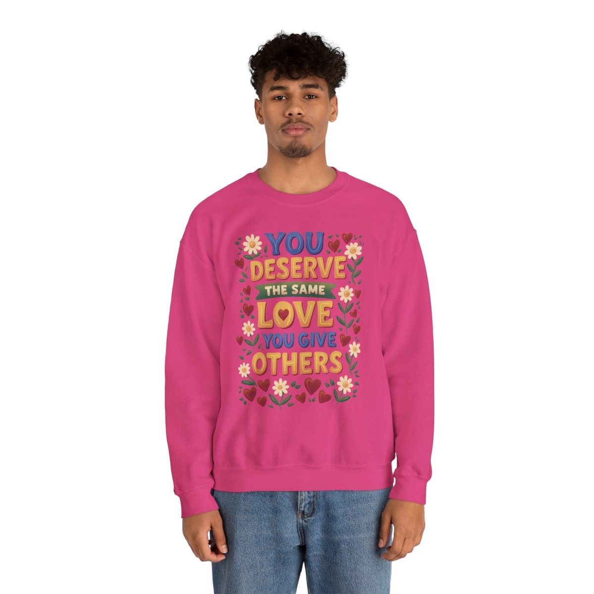 You Deserve the Same Love You Give Others Sweatshirt - Self-Care Shirts