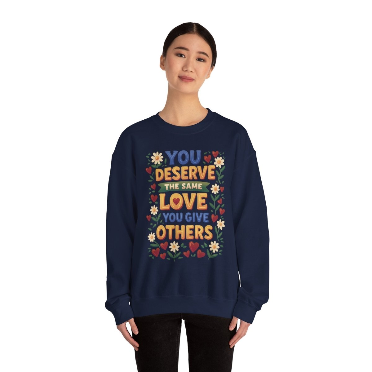 You Deserve the Same Love You Give Others Sweatshirt - Self-Care Shirts