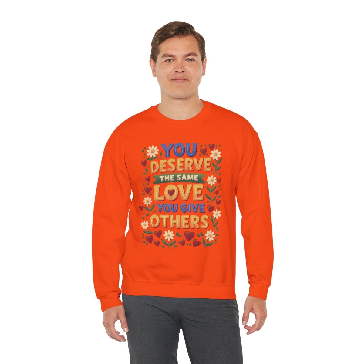 You Deserve the Same Love You Give Others Sweatshirt - Self-Care Shirts