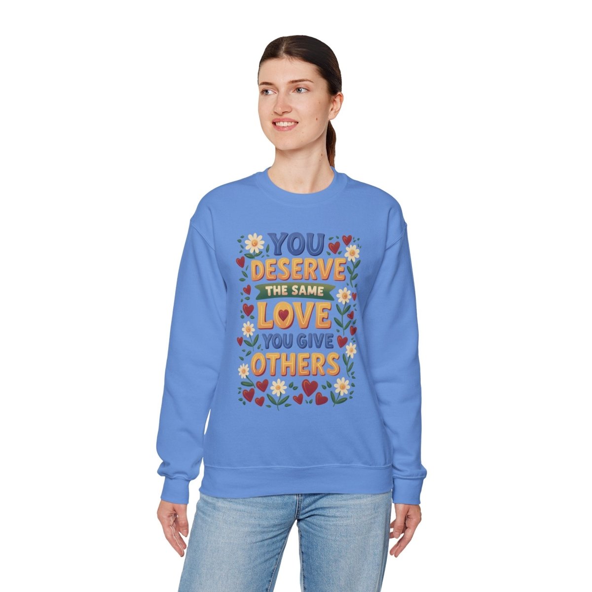 You Deserve the Same Love You Give Others Sweatshirt - Self-Care Shirts