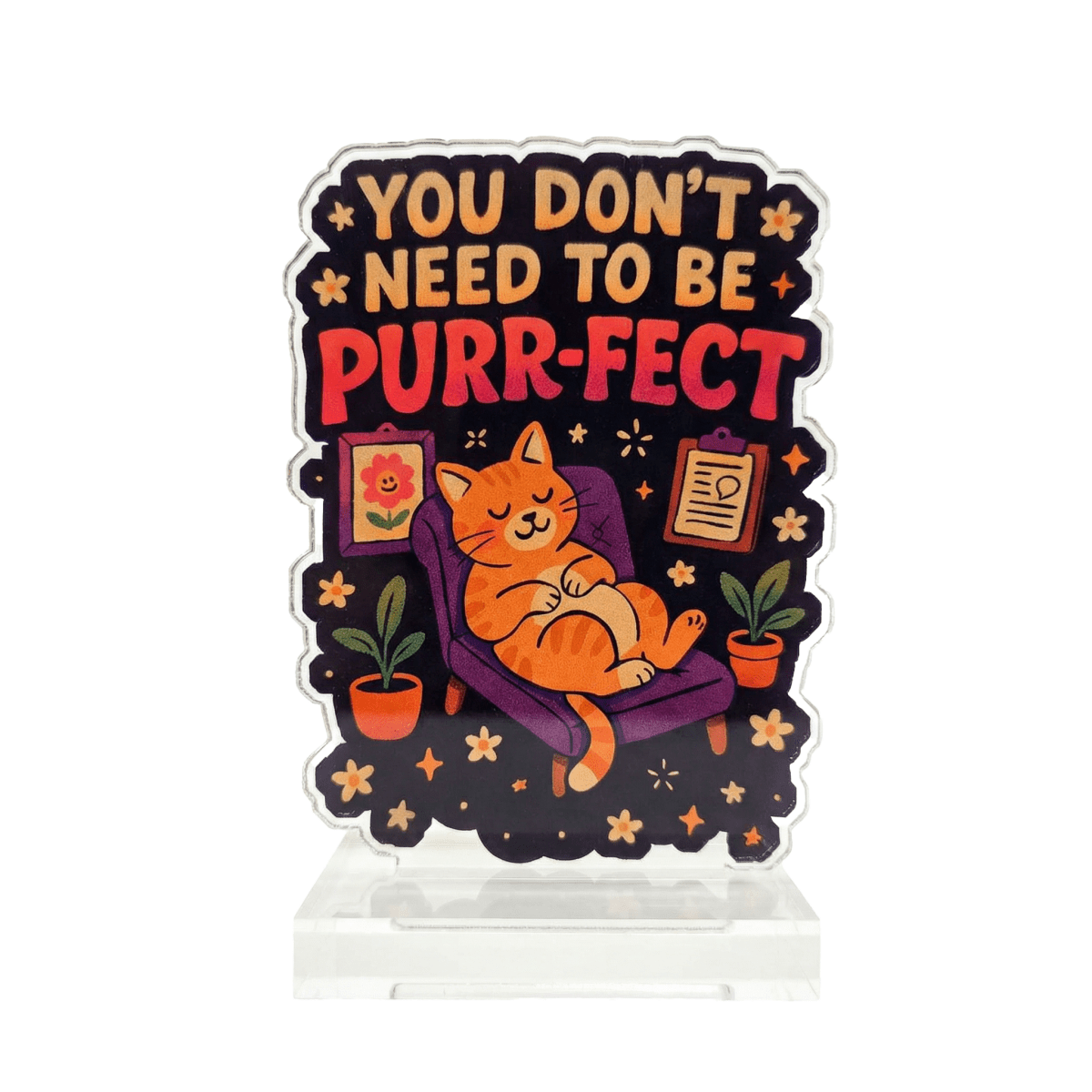 You Don't Need to Be Purr-fect funny cat lover acrylic desk sign - Self-Care Shirts