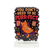 You Don't Need to Be Purr-fect funny cat lover acrylic desk sign - Self-Care Shirts