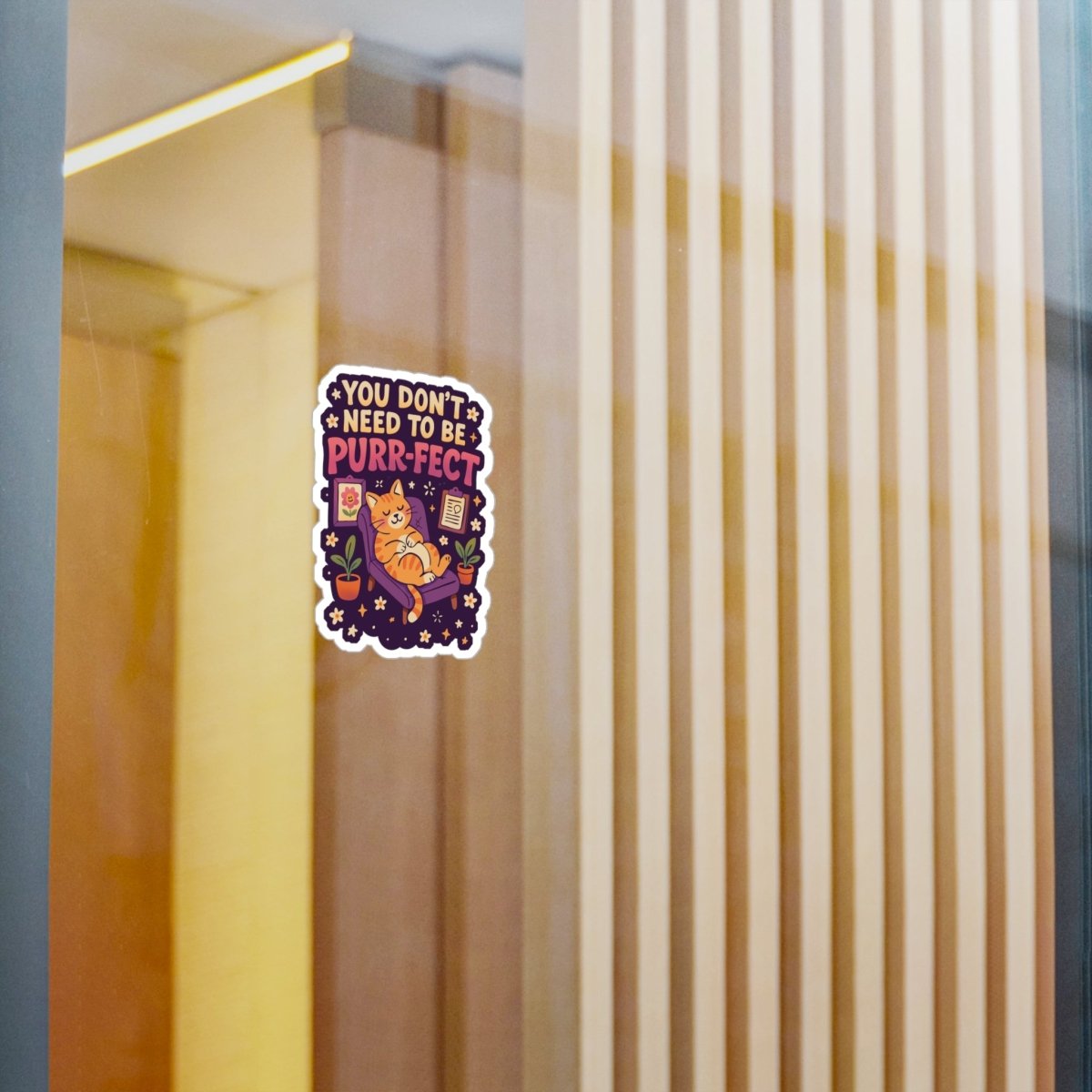 You Don't Need to Be Purr - fect Cat Sticker - Self - Care Shirts