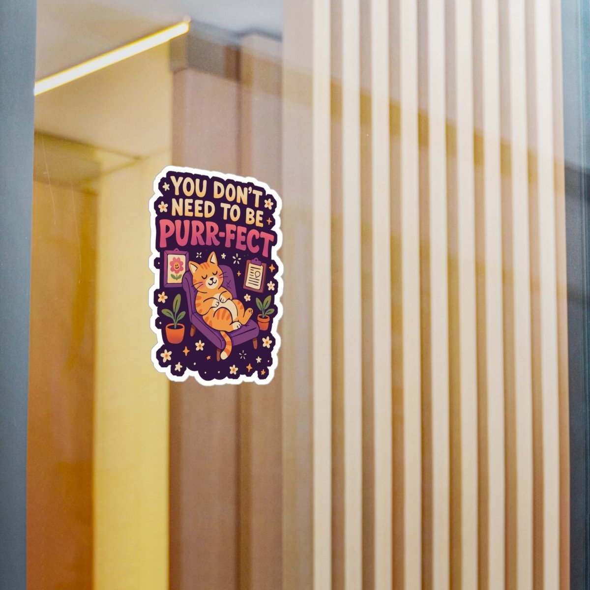 You Don't Need to Be Purr - fect Cat Sticker - Self - Care Shirts