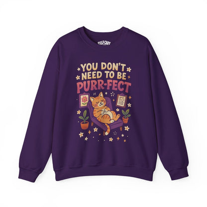You Don’t Need to Be Purr - fect | Mental Health Sweatshirt - Self - Care Shirts