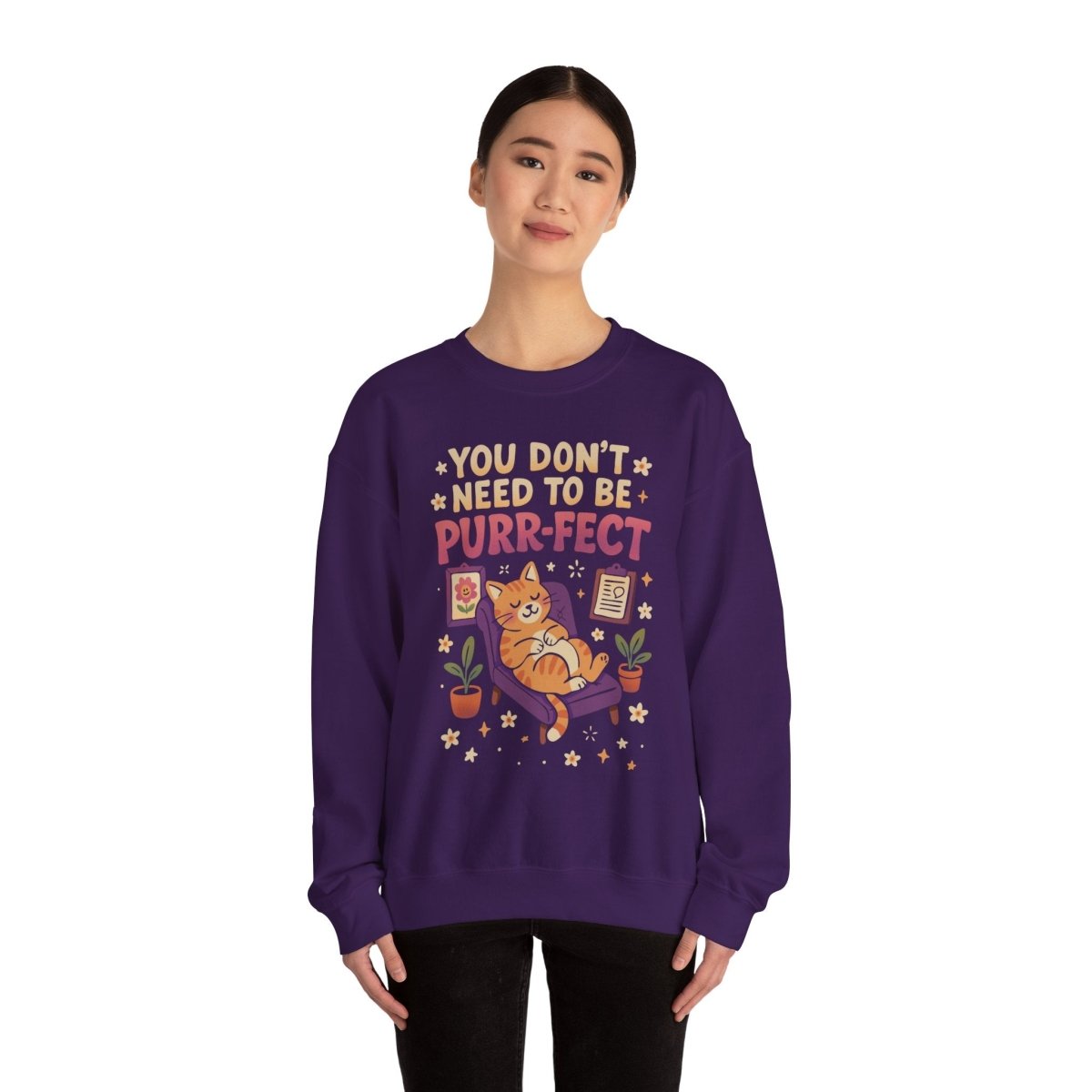 You Don’t Need to Be Purr - fect | Mental Health Sweatshirt - Self - Care Shirts
