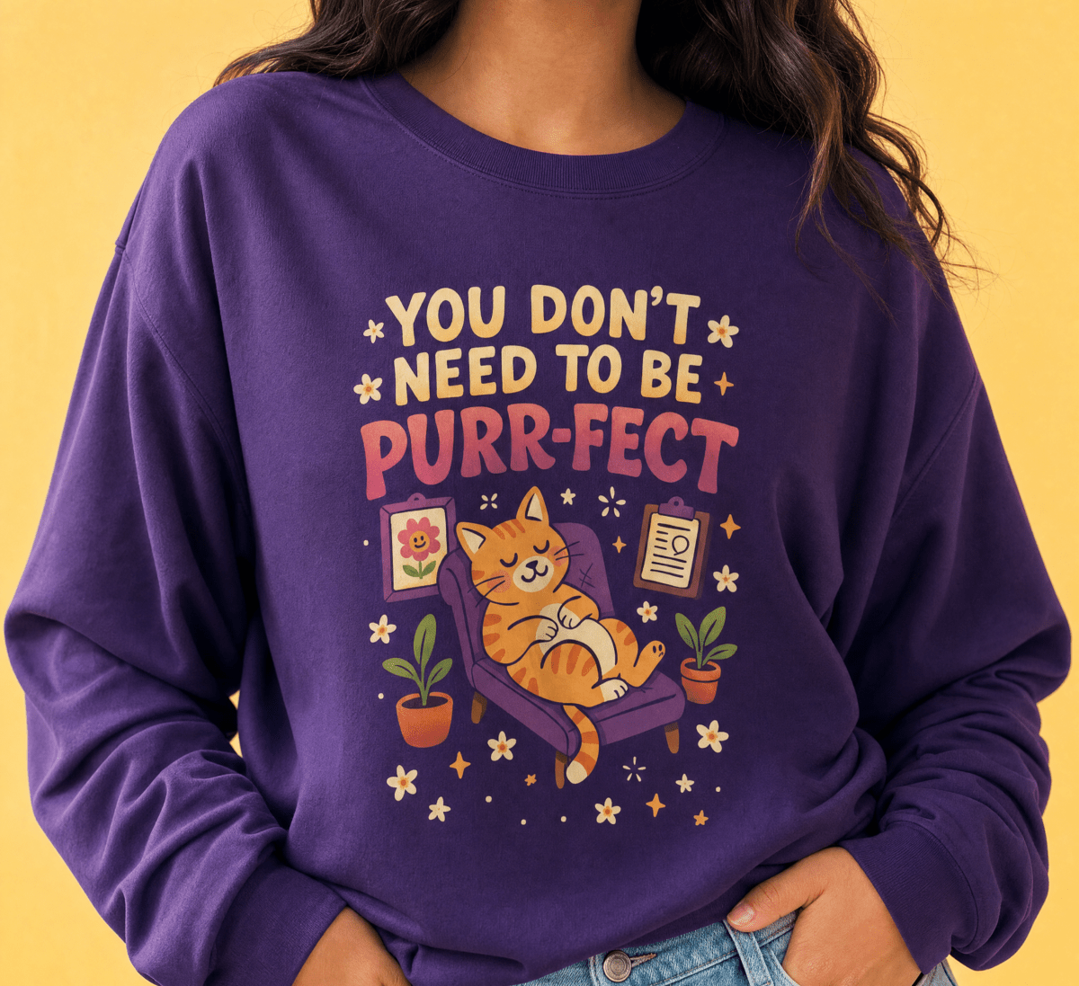 You Don't Need to Be Purr-fect Sweatshirt - Self-Care Shirts