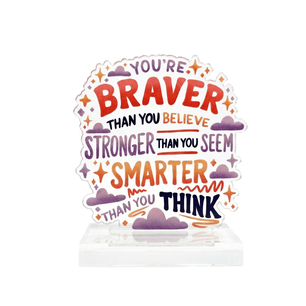 You're Braver Than You Believe mental health affirmation acrylic desk sign - Self-Care Shirts