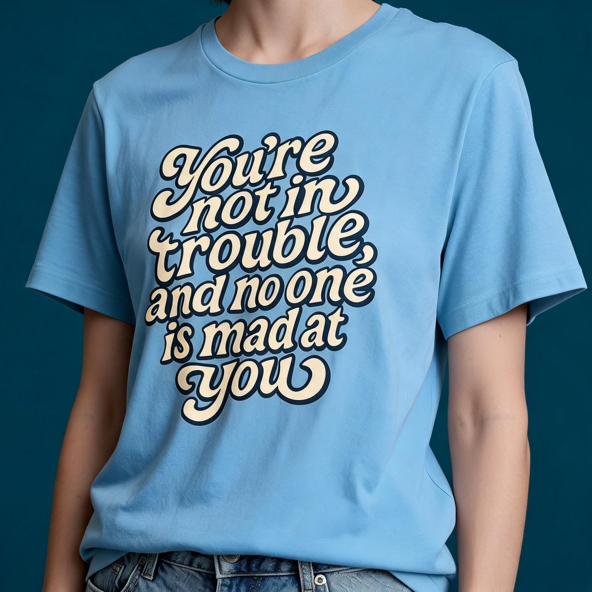 You're Not in Trouble Shirt - Self-Care Shirts