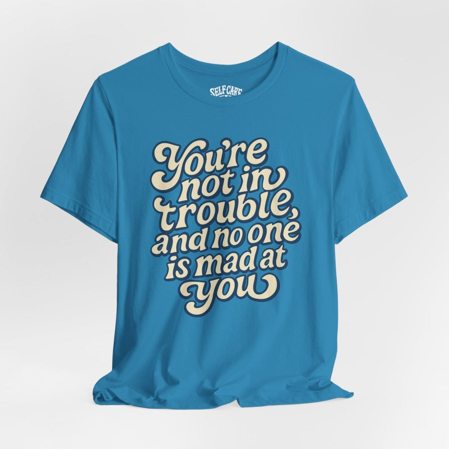 You're Not in Trouble comforting mental health shirt - hand-drawn retro design - Self-Care Shirts