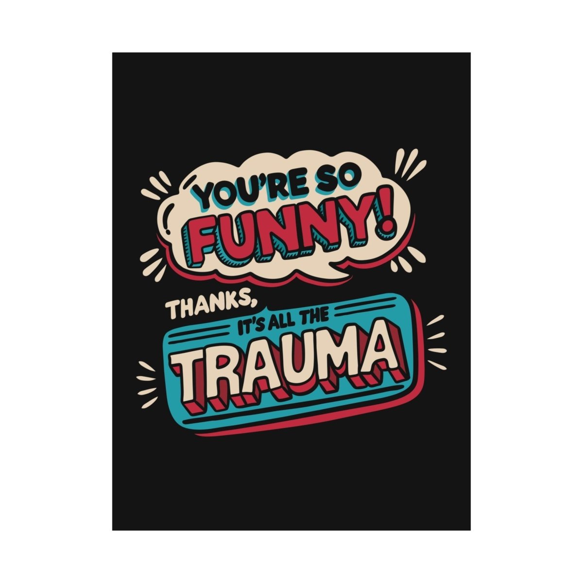 You're So Funny Poster - Self-Care Shirts for mental health