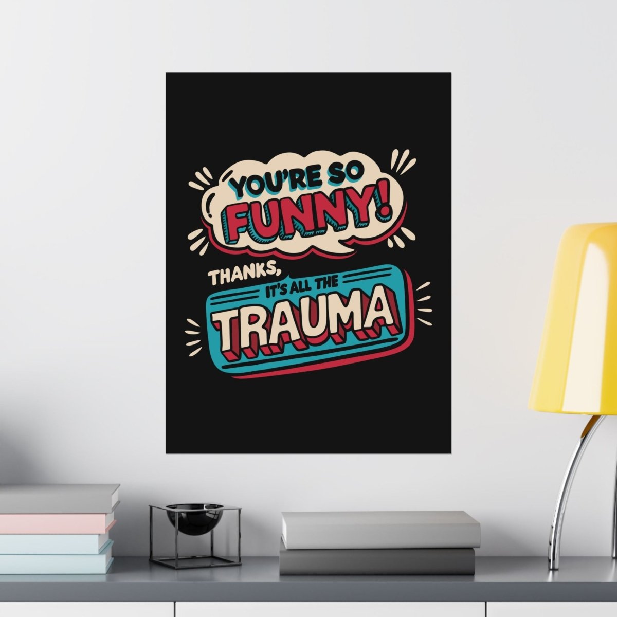 You're So Funny Poster - Self-Care Shirts for mental health