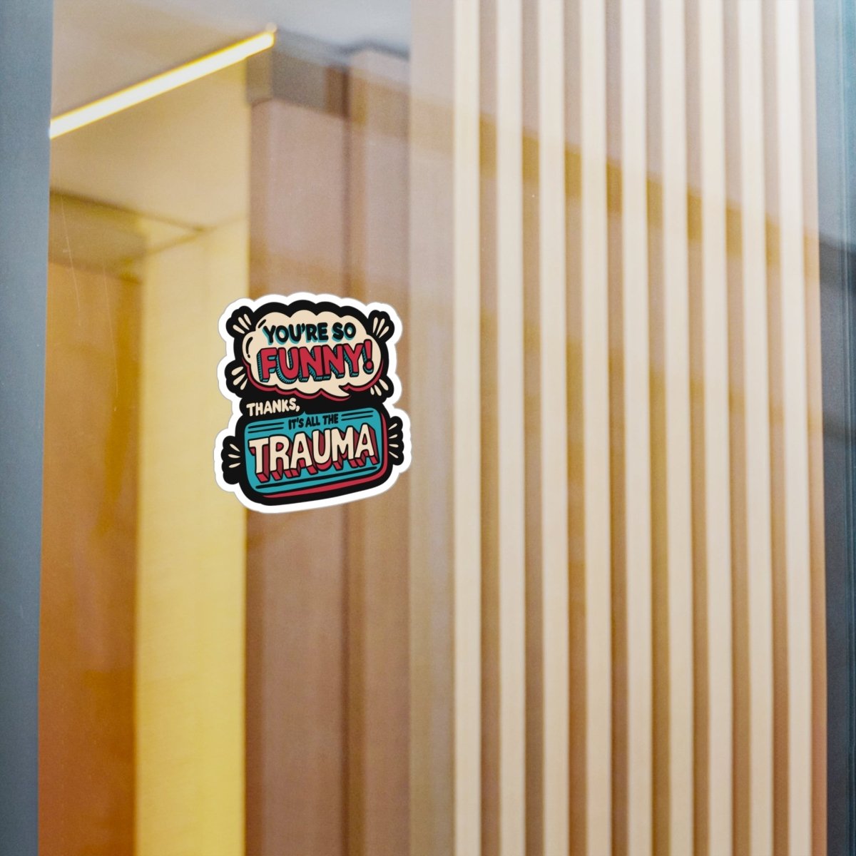 You're So Funny, Thanks It's All the Trauma Sticker - Self - Care Shirts