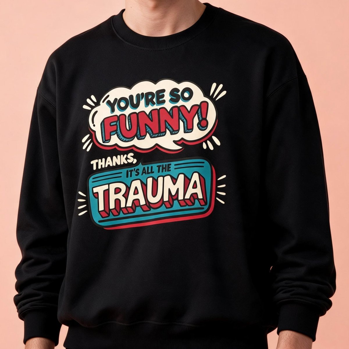 You're So Funny, Thanks, It's All the Trauma Sweatshirt - Self-Care Shirts
